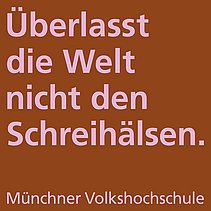 Spruch "Überlasst die Welt nicht den Schreihälsen."