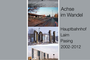 Einladungskarte zur Ausstellung „Achse im Wandel – Fotoprojekt Hauptbahnhof – Laim – Pasing 2002-2012“